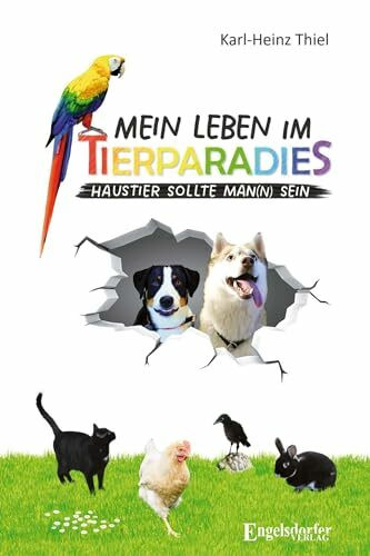 Mein Leben im Tierparadies: Haustier sollte man(n) sein