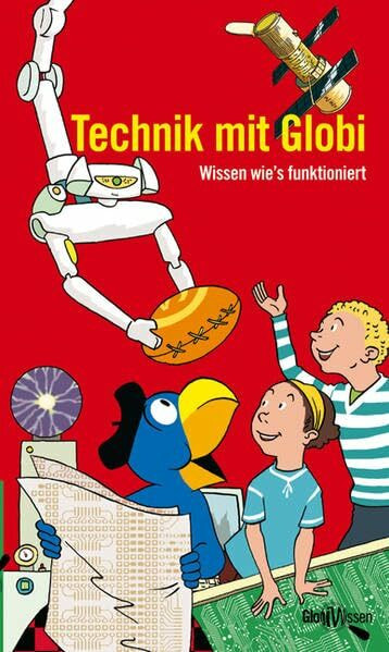 Technik mit Globi: Wissen wie's funktioniert - Globi Wissen Band 3