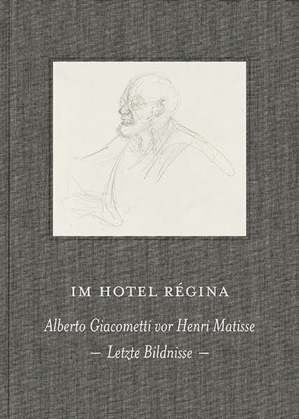 Im Hotel Régina: Alberto Giacometti vor Henri Matisse. Letzte Bildnisse (KapitaleBibliothek)