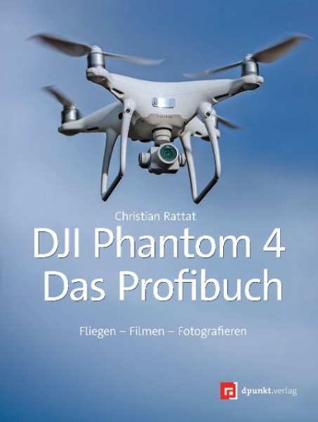 DJI Phantom 4 - Das Profibuch