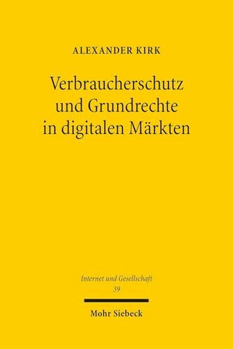 Verbraucherschutz und Grundrechte in digitalen Märkten (Internet und Gesellschaft, Band 39)