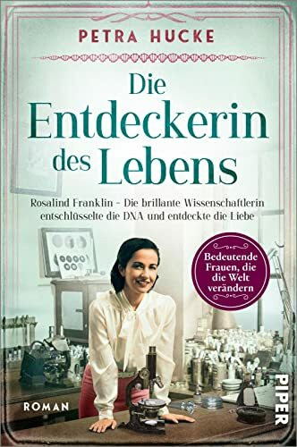 Die Entdeckerin des Lebens (Bedeutende Frauen, die die Welt verändern 19): Rosalind Franklin – Die brillante Wissenschaftlerin entschlüsselte die DNA und entdeckte die Liebe | Historischer Roman