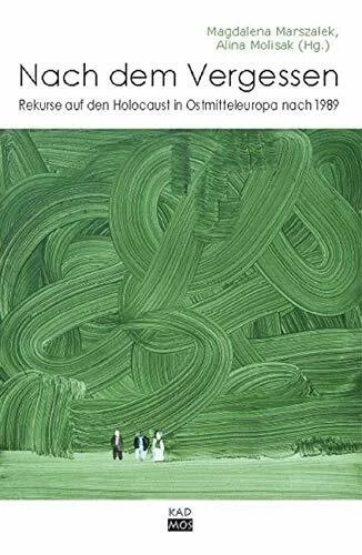 Nach dem Vergessen. Rekurse auf den Holocaust in Ostmitteleuropa nach 1989 (Kaleidogramme, Band 68)