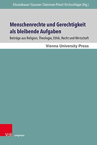Menschenrechte und Gerechtigkeit als bleibende Aufgaben: Beiträge aus Religion, Theologie, Ethik, Recht und Wirtschaft: Beiträge aus Religion, ... Festschrift für Ingeborg G. Gabriel