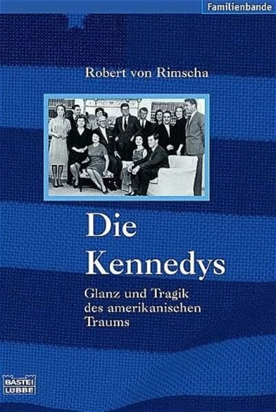 Die Kennedys: Glanz und Tragik des amerikanischen Traums: Ganz und Tragik des amerikanischen Traums (Biographien. Bastei Lübbe Taschenbücher)