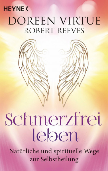 Schmerzfrei leben: Natürliche und spirituelle Wege zur Selbstheilung