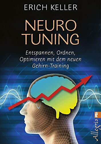 Neuro-Tuning: Entspannen, ordnen, optimieren mit dem neuen Gehirn-Training