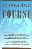 Changing Course: A Global Business Perspective on Development and the Environment/ with executive summary