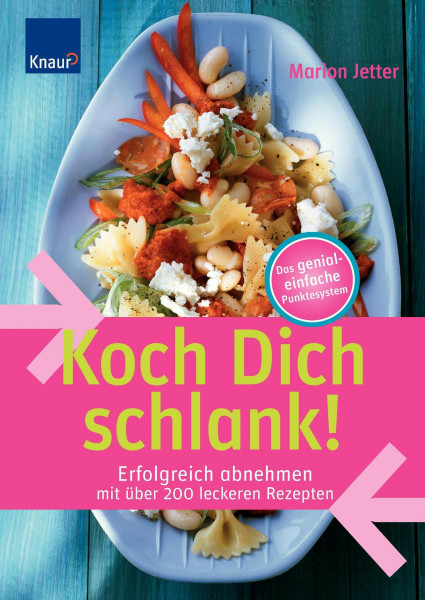Koch Dich schlank!: Erfolgreich abnehmen mit über 200 leckeren Rezepten