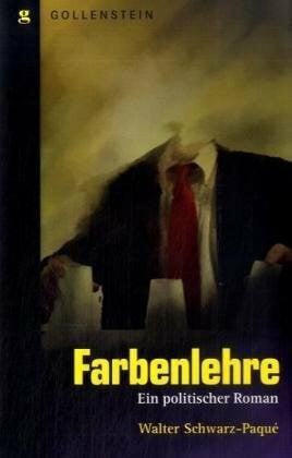 Farbenlehre: Ein politischer Roman