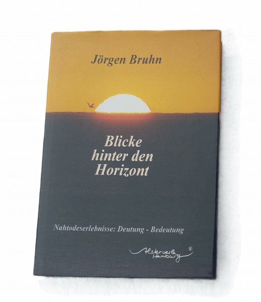 Blicke hinter den Horizont: Nahtodeserlebnisse: Deutung - Bedeutung