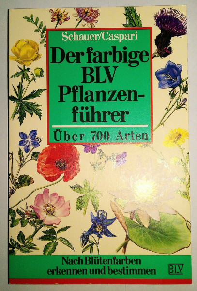 Der farbige BLV Pflanzenführer. Nach Blütenfarben erkennen und bestimmen.