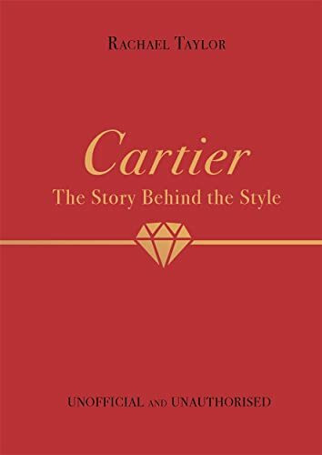 Cartier: Story Behind the Style (Unofficial and Unauthorised)