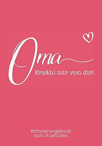 Oma, erzähl mir von dir: Das Erinnerungsbuch zum Ausfüllen