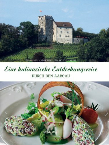 Eine kulinarische Entdeckungsreise durch den Aargau