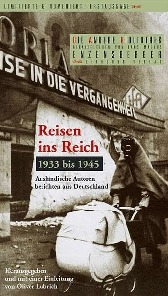 Reisen ins Reich 1933-1945: Ausländische Autoren berichten aus Deutschland (Die Andere Bibliothek)