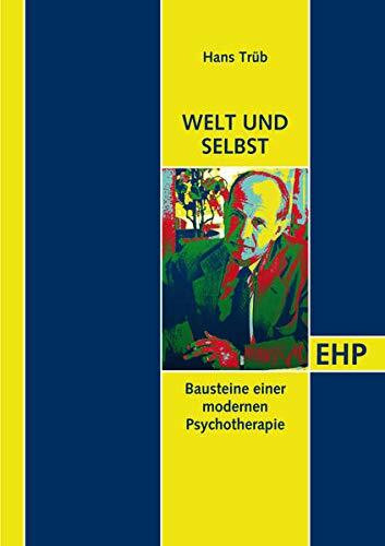 Selbst und Welt: Bausteine einer modernen Psychotherapie (EHP - Edition Humanistische Psychologie)
