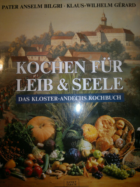 Kochen für Leib und Seele. Das Kloster-Andechs-Kochbuch