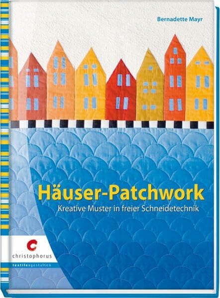 Häuser-Patchwork: Kreative Muster in freier Schneidetechnik Häuser-Patchwork: Kreative Muster in freier Schneidetechnik