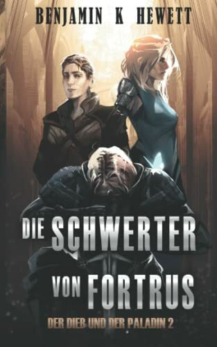 Die Schwerter von Fortrus (Der Dieb und der Paladin, Band 2)