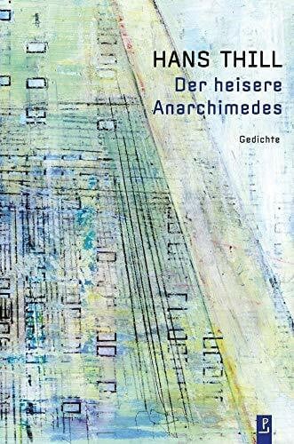 Der heisere Anarchimedes: Gedichte