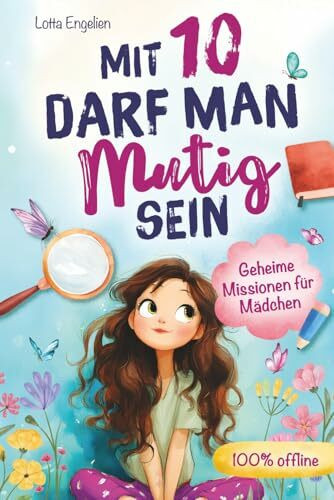 Mit 10 darf man mutig sein: Geheime Missionen für Mädchen | 100% offline