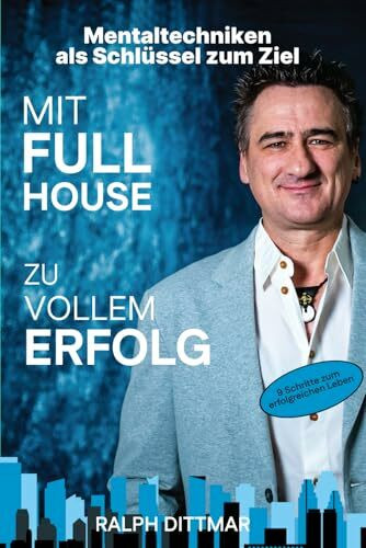 Mit Full House zu vollem Erfolg: Mentaltechniken als Schlüssel zum Ziel - (Das Buch beinhaltet 21 FARBBILDER)