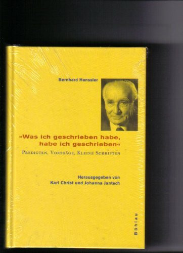 Was ich geschrieben habe, habe ich geschrieben. Predigten, Vorträge, Kleine Schriften