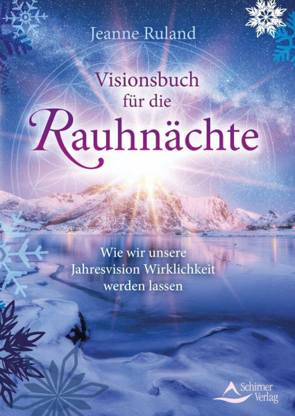 Visionsbuch für die Rauhnächte: Wie wir unsere Jahresvision Wirklichkeit werden lassen