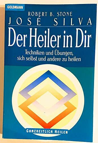 Der Heiler in dir. Techniken und Übungen sich selbst und andere zu heilen.