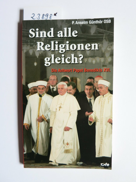Sind Alle Religionen gleich?: Die Antwort Papst Benedikts XVI.