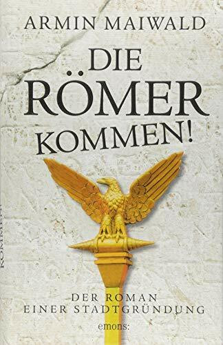 Die Römer kommen!: Der Roman einer Stadtgründung