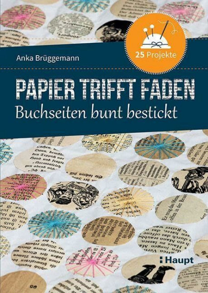 Papier trifft Faden: Buchseiten bunt bestickt - 25 Projekte