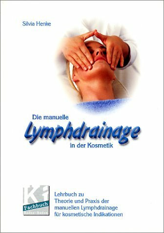 Die Manuelle Lymphdrainage in der Kosmetik: Lehrbuch zu Theorie und Praxis der manuellen Lymphdrainage für kosmetische Indikationen