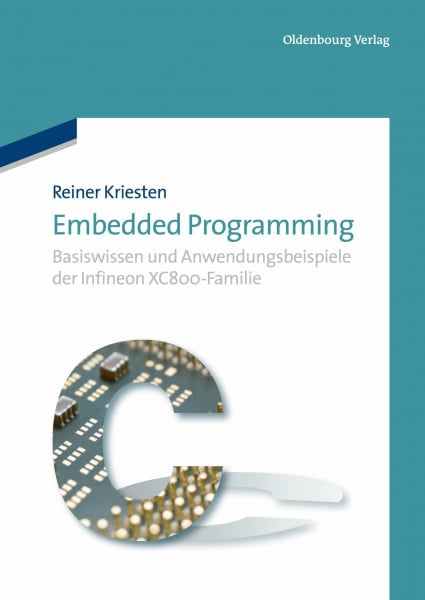 Embedded Programming: Basiswissen und Anwendungsbeispiele der Infineon XC800-Familie