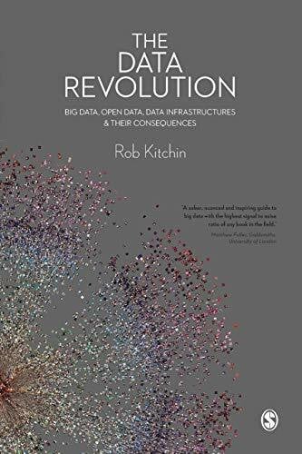 The Data Revolution: Big Data, Open Data, Data Infrastructures & Their Consequences