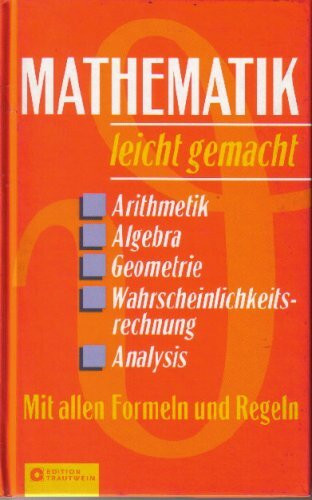 Mathematik leicht gemacht-Arithmetik,Algebra,Geometrie,Wahrscheinlichkeitsrechnung,Analysis