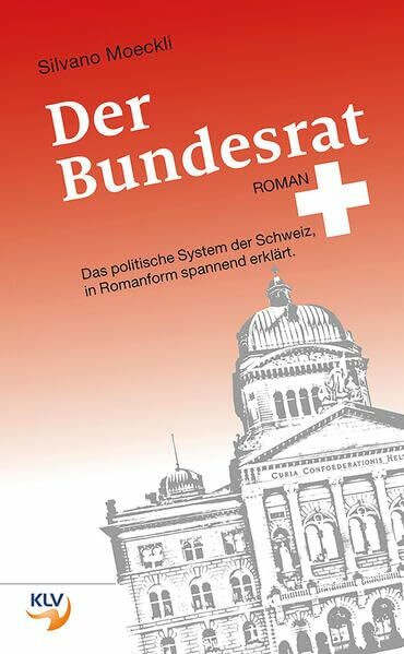 Deutsch/Literatur / Der Bundesrat: Das politische System der Schweiz, in Romanform spannend erklärt