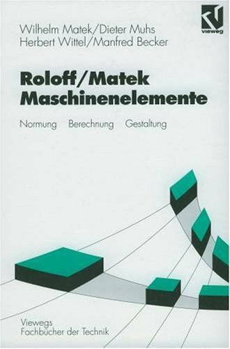Maschinenelemente: Normung, Berechnung, Gestaltung (Viewegs Fachbücher der Technik)