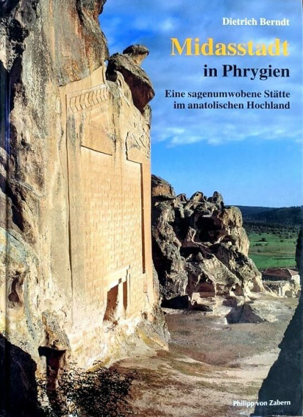Midasstadt in Phrygien: Die sagenumwobene Stätte im anatolischen Hochland (Zaberns Bildbände zur Archäologie)