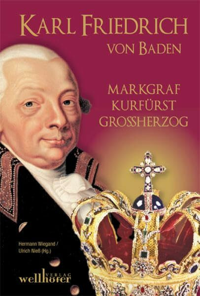 Karl Friedrich von Baden: Markgraf, Kurfürst, Großherzog