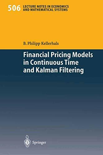 Financial Pricing Models in Continuous Time and Kalman Filtering (Lecture Notes in Economics and Mathematical Systems, 506)
