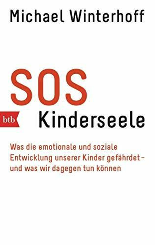 SOS Kinderseele: Was die emotionale und soziale Entwicklung unserer Kinder gefährdet - - und was wir dagegen tun können