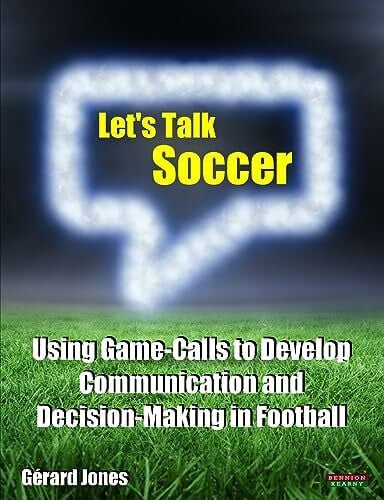Let's Talk Soccer: Using Game-Calls to Develop Communication and Decision-Making in Football (Soccer Coaching)
