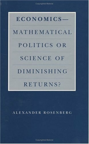Economics--Mathematical Politics or Science of Diminishing Returns? (Science and Its Conceptual Foundations)