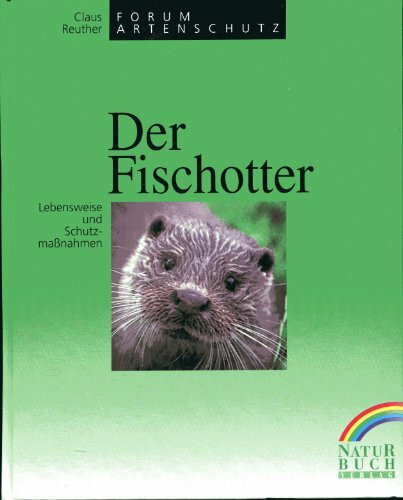 Der Fischotter. Lebensweise und Schutzmassnahmen