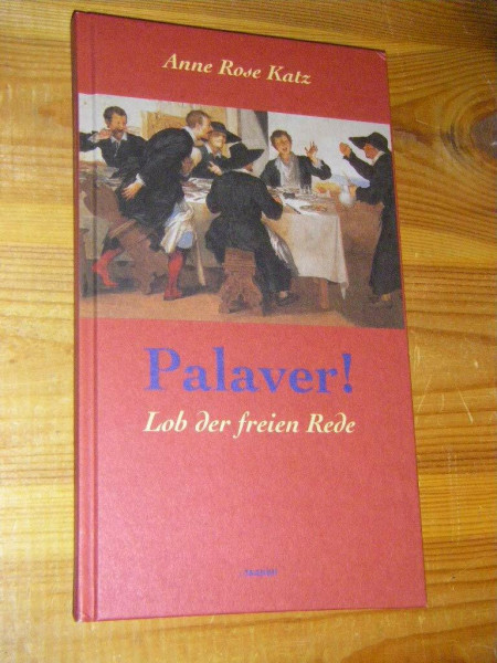 Palaver!: Lob der freien Rede