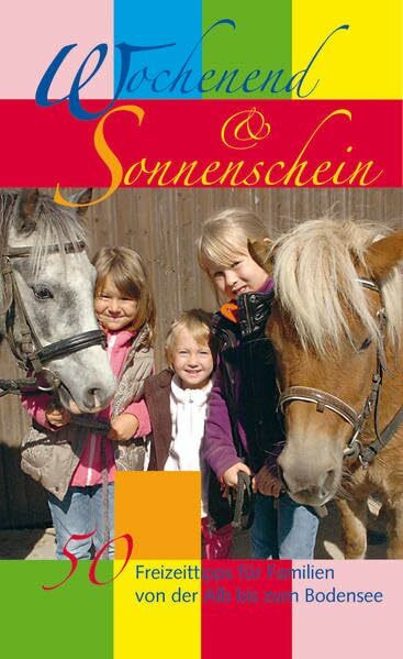Wochenend & Sonnenschein: 50 Freizeittipps für Familien von der Alb bis zu den Alpen: 50 Freizeittipps für Familien von der Alb bis zum Bodensee