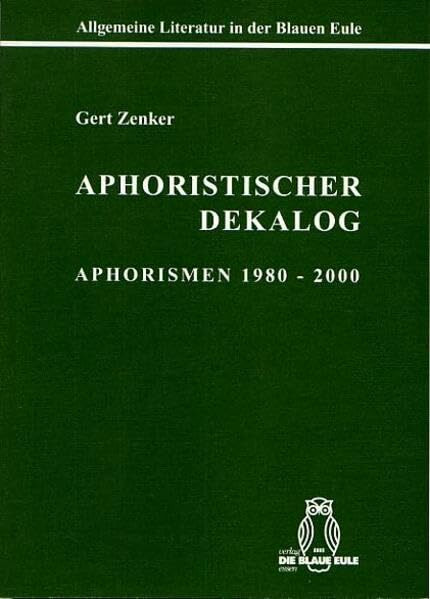 Aphoristischer Dekalog: Aphorismen 1980-2000 (Allgemeine Literatur in der Blauen Eule)