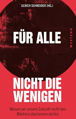 Für alle, nicht die Wenigen: Warum wir unsere Zukunft nicht den Märkten überlassen dürfen